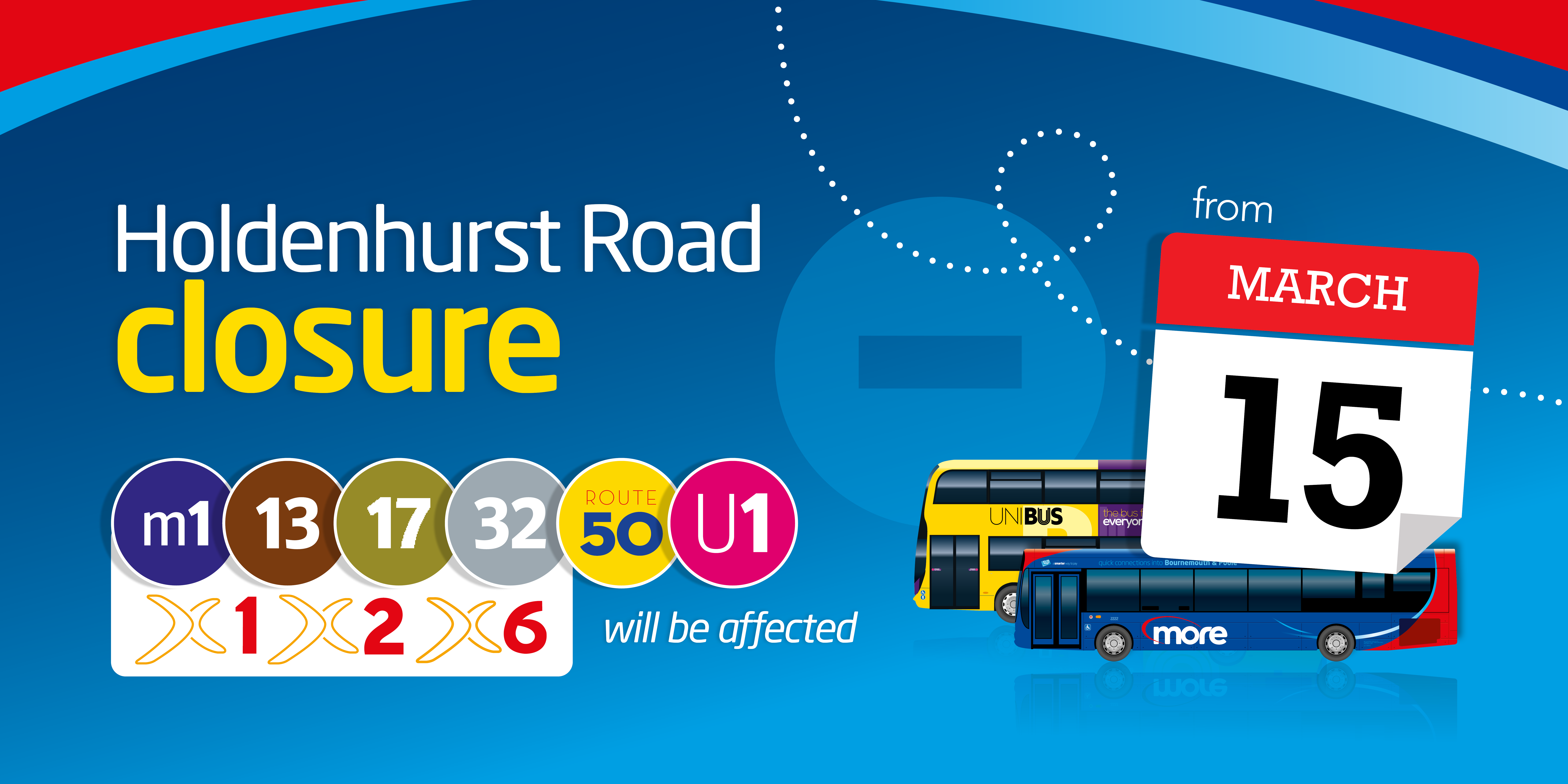 Image of a morebus and UNIBUS with text reading 'Holdenhurst Road closure from 15th March. m1, 13, 17, 32, 50, U1, X1, X2 and X6 will be affected.'
